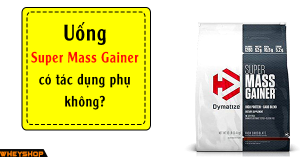 Uong Super Mass Gainer co tac dung phu khong