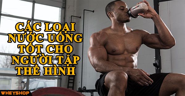 cac loại nuoc uong tot cho nguoi tap the hinh wheyshop vn_compressed