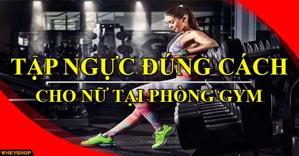 tap nguc dung cach cho nu tai phong gym wheyshop vn compressed