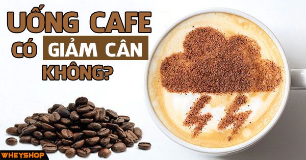 uong cafe co giam can khong wheyshop vn compressed