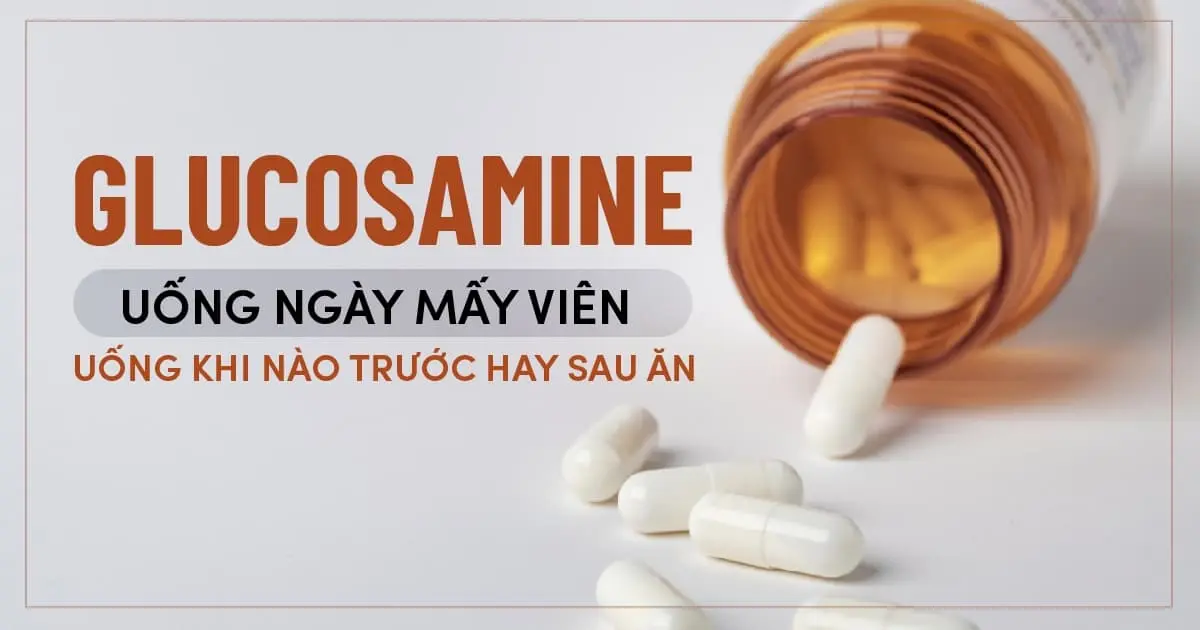 glucosamine-uong-ngay-may-vien-uong-khi-nao-truoc-hay-sau-an-03