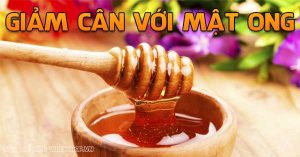 Mách bạn lợi ích của việc giảm cân với mật ong