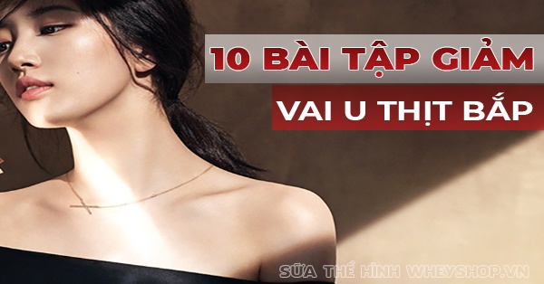  Giảm béo vai u thịt bắp - Cách giảm cân hiệu quả cho vóc dáng hoàn hảo