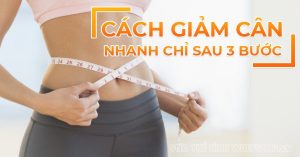 Cách giảm cân nhanh chỉ với 3 bước đơn giản theo khoa học