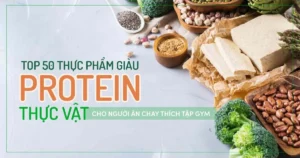 Top 50 thực phẩm giàu Protein Thực Vật cho người ăn chay thích tập gym