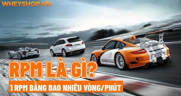 Rpm Là Gì? 1 Rpm Bằng Bao Nhiêu Vòng/Phút - Wheyshop.Vn