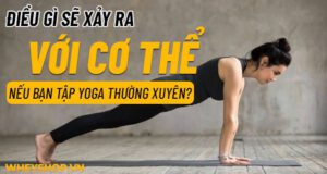 Giải đáp: Điều gì sẽ xảy ra với cơ thể nếu bạn tập yoga thường xuyên?