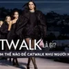 catwalk-la-gi-lam-the-nao-catwalk-nhu-nguoi-mau-01-min