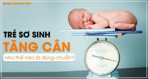 Trẻ sơ sinh tăng cân như thế nào là đúng chuẩn?