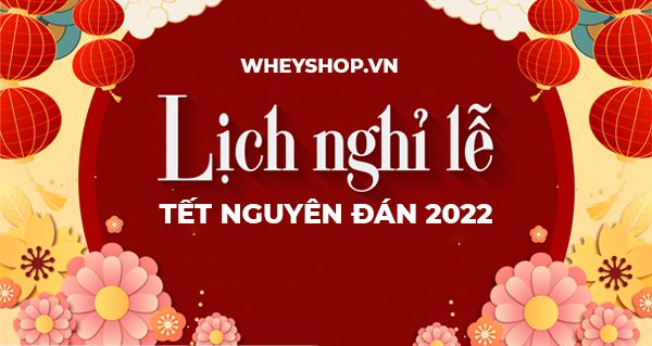 Nhân dịp Tết Nhân Dần 2022, WheyShop xin thông báo lịch nghỉ Tết Nguyên Đán như sau để tiện cho việc mua sắm cuối năm của quý khách hàng: