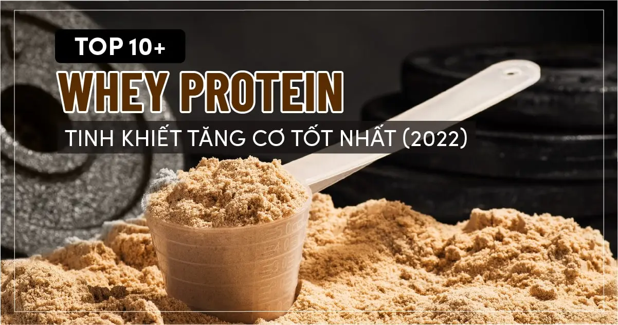 top 10 whey protein tinh khiet tang co tot nhat 01 01 min