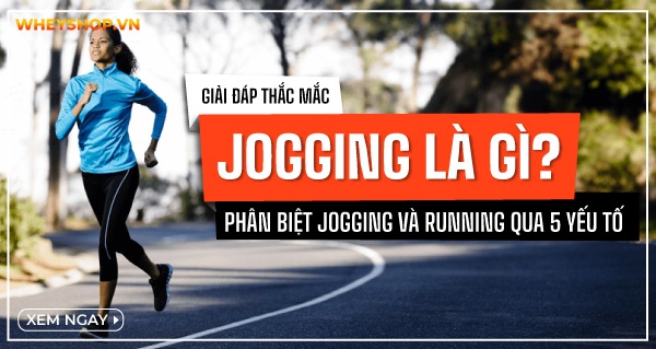 Jogging là gì? Phân biệt Jogging và Running qua 5 yếu tố
