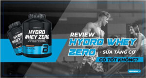 Review đánh giá Hydro Whey Zero – sữa tăng cơ có tốt không?