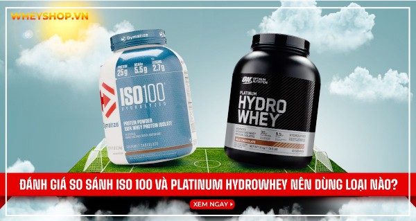 Bạn thắc mắc ISO 100 và Platinum Hydrowhey có điểm gì khác biệt? Loại nào phù hợp với bạn hơn. WheyShop đánh giá khách quan ISO 100 và Platinum Hydrowhey...