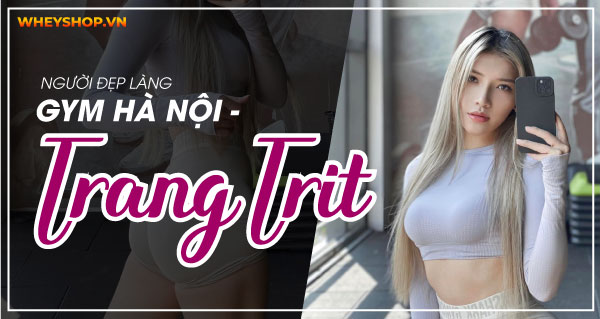 Trang Trit đang là cái tên hot hit trên mạng xã hội hiện nay. Không chỉ là một gymer cô còn là huấn luyện viên thể hình chuyên nghiệp lan tỏa niềm đam mê gym...