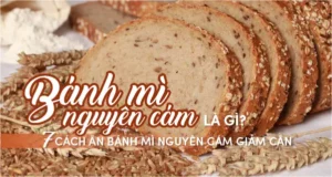 Bánh mì nguyên cám là gì? 7 Cách ăn bánh mì nguyên cám giảm cân