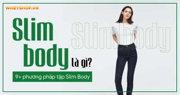 Các bài tập nào được sử dụng trong phương pháp Slim body?
