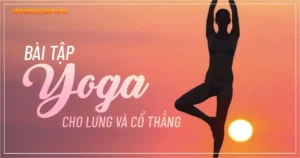 Bài tập Yoga cho lưng và cổ thẳng