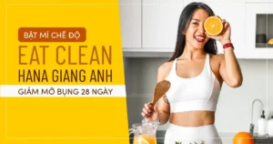 Bật mí chế độ eat clean Hana Giang Anh giảm mỡ bụng 28 ngày
