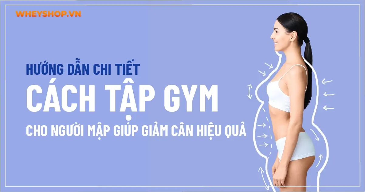 huong-dan-chi-tiet-cach-tap-gym-cho-nguoi-map-giup-giam-can-hieu-qua-03-min