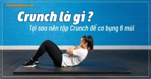 Crunch là gì ? Tại sao nên tập Crunch để cơ bụng 6 múi