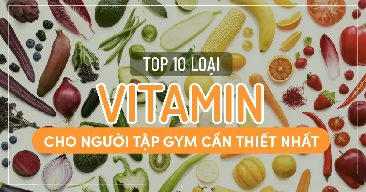 top-10-loai-vitamin-cho-nguoi-tap-gym-01-min
