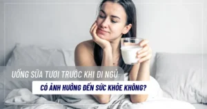 Uống sữa tươi trước khi đi ngủ có ảnh hưởng đến sức khỏe không?
