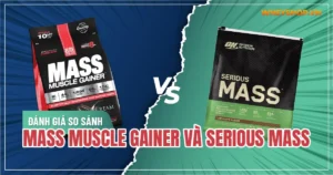 Đánh giá so sánh Mass Muscle Gainer và Serious Mass