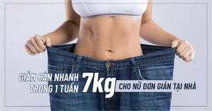Giảm cân nhanh trong 1 tuần 7kg cho nữ đơn giản tại nhà