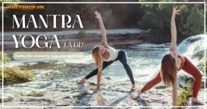 Mantra Yoga là gì? Hướng dẫn chi tiết về Mantra Yoga dành cho người mới tập